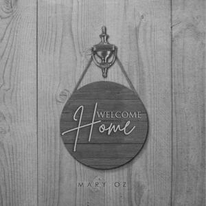 Welcome Home (Single) by Mary Oz | CD Reviews And Information | NewReleaseToday