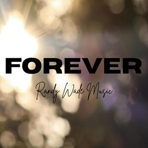 Forever (Single) by Randy Wade | CD Reviews And Information | NewReleaseToday