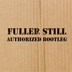 The Fuller Still Authorized Bootleg by Fuller Still  | CD Reviews And Information | NewReleaseToday