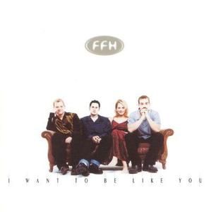 I Want To Be Like You by FFH  | CD Reviews And Information | NewReleaseToday