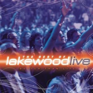 Better Than Life: The Best Of Lakewood Live by Various Artists - Worship  | CD Reviews And Information | NewReleaseToday