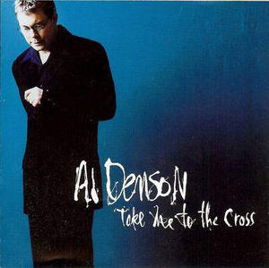 Take Me To The Cross by Al Denson | CD Reviews And Information | NewReleaseToday