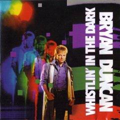 Whistlin' in the Dark by Bryan Duncan | CD Reviews And Information | NewReleaseToday