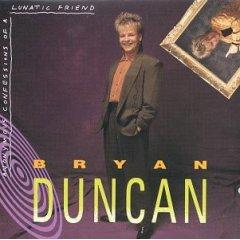 Anonymous Confessions of a Lunatic Friend by Bryan Duncan | CD Reviews And Information | NewReleaseToday