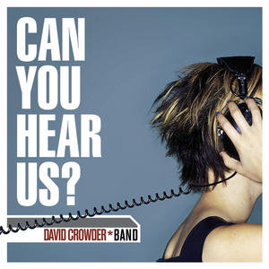 Can You Hear Us? by David Crowder*Band  | CD Reviews And Information | NewReleaseToday