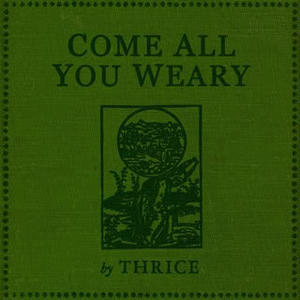 Come All You Weary - EP by Thrice  | CD Reviews And Information | NewReleaseToday
