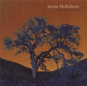 Grace Must Wound... by Justin McRoberts | CD Reviews And Information | NewReleaseToday