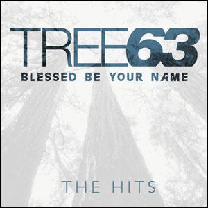Blessed Be Your Name: The Hits by Tree63  | CD Reviews And Information | NewReleaseToday