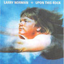 Upon This Rock by Larry Norman | CD Reviews And Information | NewReleaseToday