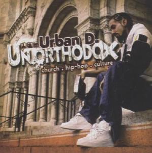 Unorthodox... When Hip Hop Meets Church by Urban D  | CD Reviews And Information | NewReleaseToday