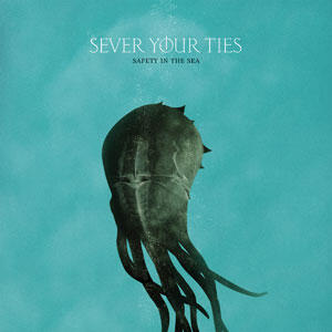 Safety In The Sea by Sever Your Ties  | CD Reviews And Information | NewReleaseToday