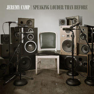 Speaking Louder Than Before by Jeremy Camp | CD Reviews And Information | NewReleaseToday