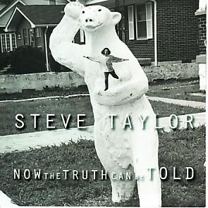 Now The Truth Can Be Told - Disc 1 by Steve Taylor | CD Reviews And Information | NewReleaseToday