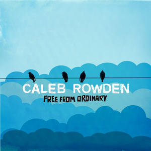 Free From Ordinary by Caleb Rowden | CD Reviews And Information | NewReleaseToday