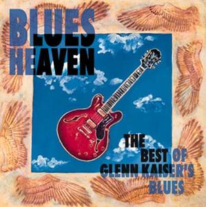 Blues Heaven - The Best Of Glenn Kaiser's Blues by Glenn Kaiser | CD Reviews And Information | NewReleaseToday