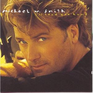I'll Lead You Home by Michael W. Smith | CD Reviews And Information | NewReleaseToday