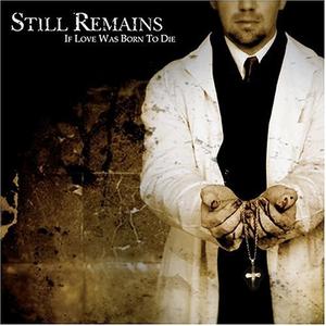 If Love Was Born To Die by Still Remains  | CD Reviews And Information | NewReleaseToday