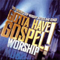 Gotta Have Gospel Worship by Various Artists - Worship  | CD Reviews And Information | NewReleaseToday
