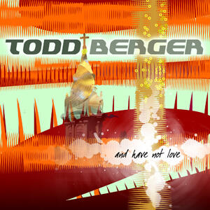 And Have Not Love by Todd Berger | CD Reviews And Information | NewReleaseToday