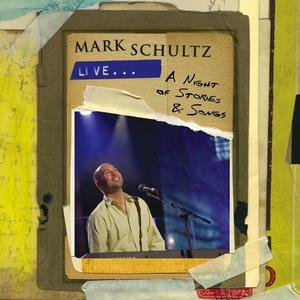 Mark Schultz Live, A Night of Stories & Songs by Mark Schultz | CD Reviews And Information | NewReleaseToday