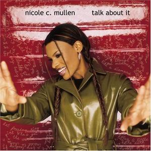 Talk About It by Nicole C. Mullen | CD Reviews And Information | NewReleaseToday