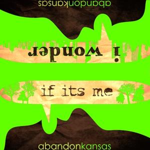 I Wonder If It's Me by Abandon Kansas  | CD Reviews And Information | NewReleaseToday