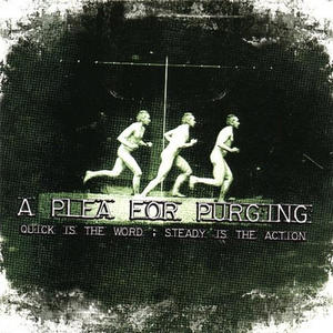 Quick Is The Word ; Steady Is The Action by A Plea For Purging  | CD Reviews And Information | NewReleaseToday