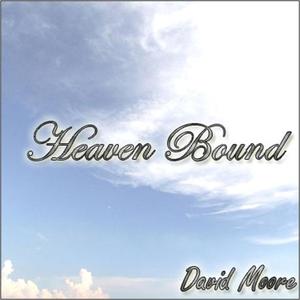 Heaven Bound (Single) by David Moore | CD Reviews And Information | NewReleaseToday