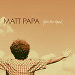 You Are Good by Matt Papa | CD Reviews And Information | NewReleaseToday