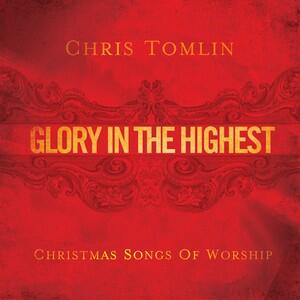 Glory In the Highest: Christmas Songs of Worship by Chris Tomlin | CD Reviews And Information | NewReleaseToday