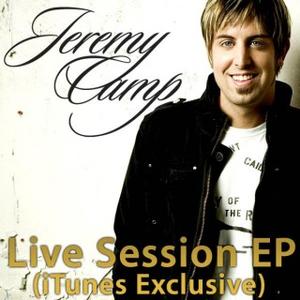 Live Sessions (iTunes Exclusive) - EP by Jeremy Camp | CD Reviews And Information | NewReleaseToday