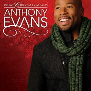 What Christmas Means by Anthony Evans | CD Reviews And Information | NewReleaseToday