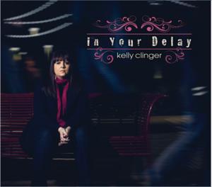 In Your Delay by Kelly Clinger | CD Reviews And Information | NewReleaseToday