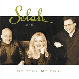 Be Still My Soul by Selah  | CD Reviews And Information | NewReleaseToday