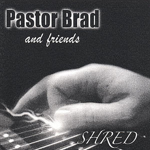Shred by Pastor Brad  | CD Reviews And Information | NewReleaseToday