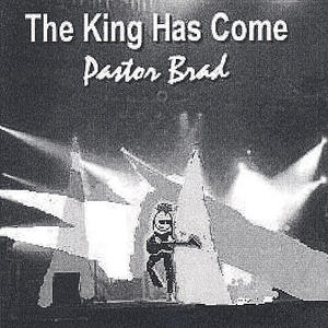 The King Has Come by Pastor Brad  | CD Reviews And Information | NewReleaseToday