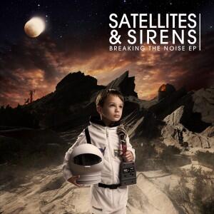 Breaking The Noise - EP by Satellites & Sirens  | CD Reviews And Information | NewReleaseToday