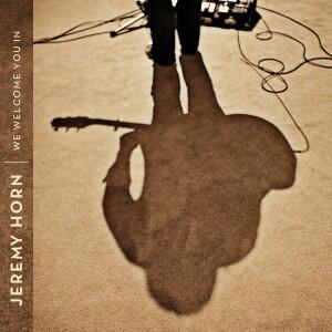 We Welcome You In by Jeremy Horn | CD Reviews And Information | NewReleaseToday