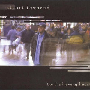 Lord of Every Heart by Stuart Townend | CD Reviews And Information | NewReleaseToday