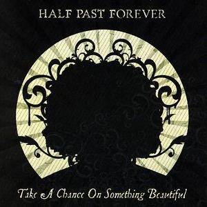 Take A Chance On Something Beautiful (as Half Past Forever) by Chris Sligh | CD Reviews And Information | NewReleaseToday