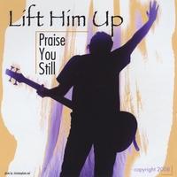 Praise You Still by Lift Him Up  | CD Reviews And Information | NewReleaseToday