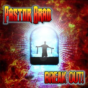 Break Out by Pastor Brad  | CD Reviews And Information | NewReleaseToday