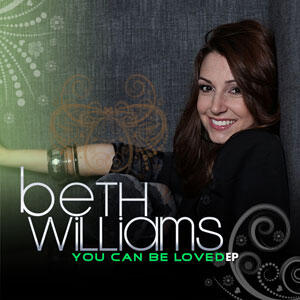You Can Be Loved by Beth Williams | CD Reviews And Information | NewReleaseToday