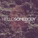 Hello Somebody Volume One