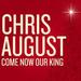 "Come Now Our King" by Chris August