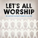 Let's All Worship - The Very Best Worship Songs Of All Time