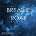 Breathe in the Roar