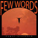 FEW WORDS
