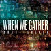 When We Gather