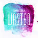 Wasted (Single)